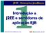 Introdução a J2EE e servidores de aplicação EJB