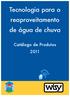 Tecnologia para o reaproveitamento de água de chuva. Catálogo de Produtos 2011