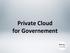 Private Cloud for Governement