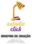 BRIEFING DE CRIAÇÃO ESTUDIO CLICK - 2012 CONTATO@ESTUDIOCLICK.COM.BR +55 21 2241-0072 +55 21 2508-6997