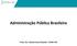 Administração Pública Brasileira. Profa. Dra. Cláudia Souza Passador FEARP-USP