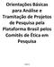 Orientações Básicas para Análise e Tramitação de Projetos de Pesquisa pela Plataforma Brasil pelos Comitês de Ética em Pesquisa