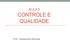 AULA II CONTROLE E QUALIDADE. Prof.: Alessandra Miranda