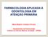 FARMACOLOGIA APLICADA À ODONTOLOGIA EM ATENÇÃO PRIMÁRIA