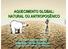 AQUECIMENTO GLOBAL: NATURAL OU ANTROPOGÊNICO. Luiz Carlos Baldicero Molion Instituto de Ciências Atmosféricas Universidade Federal de Alagoas