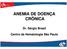 ANEMIA DE DOENÇA CRÔNICA. Centro de Hematologia São Paulo