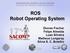 ROS Robot Operating System. Diones Fischer Felipe Almeida Luan Silveira Matheus Longaray Silvia S. C. Botelho