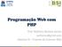 Programação Web com PHP. Prof. Wylliams Barbosa Santos wylliamss@gmail.com Optativa IV Projetos de Sistemas Web