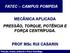 FATEC CAMPUS POMPEIA MECÂNICA APLICADA PRESSÃO, TORQUE, POTÊNCIA E FORÇA CENTRÍFUGA. PROF MSc RUI CASARIN