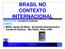 www.boscotorres.com.br Prof. Bosco Torres CE_20_Brasil no Contexto Internacional