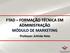 FTAD FORMAÇÃO TÉCNICA EM ADMINISTRAÇÃO MÓDULO DE MARKETING. Professor: Arlindo Neto