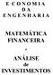 E C O N O M I A D A E N G E N H A R I A MATEMÁTICA FINANCEIRA