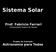Sistema Solar. Prof. Fabricio Ferrari Universidade Federal do Pampa. Projeto de Extensão Astronomia para Todos