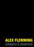 ALEX FLEMMING. colagens & desenhos