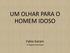 UM OLHAR PARA O HOMEM IDOSO. Fabio Garani 17 Regional de Saude