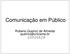 Comunicação em Público. Rubens Queiroz de Almeida queiroz@unicamp.br