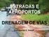 ESTRADAS E AEROPORTOS DRENAGEM DE VIAS