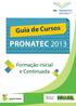 Guia de Cursos PRONATEC 2013. Formação Inicial e Continuada. Ministério da Educação