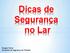 Dicas de Segurança no Lar. Douglas Neves Estudante de Segurança do Trabalho