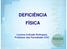 DEFICIÊNCIA FÍSICA. Luciana Andrade Rodrigues Professor das Faculdades COC