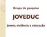 Grupo de pesquisa JOVEDUC. Jovens, violência e educação