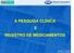 Dagoberto C.Brandão PHC Pharma Consulting A PESQUISA CLÍNICA E REGISTRO DE MEDICAMENTOS