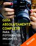 GUIA ABSOLUTAMENTE COMPLETO PARA FOTÓGRAFOS INICIANTES