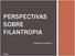 PERSPECTIVAS SOBRE FILANTROPIA. Roberto Tambelini