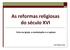 As reformas religiosas do século XVI