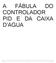 A FÁBULA DO CONTROLADOR PID E DA CAIXA D AGUA