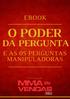 O Poder da Pergunta. As 5 Perguntas Manipuladoras Domine a Melhor Arma do Vendedor