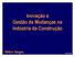 Inovação e Gestão de Mudanças na Indústria da Construção