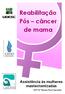 Reabilitação Pós câncer de mama Assistência às mulheres mastectomizadas