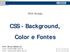 CSS - Background, Color e Fontes. Prof. Bruno Medeiros bruno.medeiros@sc.senai.br http://www.bruno.dump.com.br