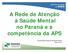 A Rede de Atenção à Saúde Mental no Paraná e a competência da APS. Coordenação Estadual de Saúde Mental Março 2014