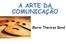 A ARTE DA COMUNICAÇÃO. Maria Thereza Bond
