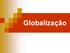 Globalização caracterizada pela interligação entre pessoas, empresas e países.