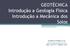 GEOTÉCNICA Introdução a Geologia Física Introdução a Mecânica dos Solos. PATRICIO PIRES. D.Sc. patricio.pires@gmail.com Sala: 102 CT-I / Ramal: 2707