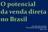 O potencial da venda direta no Brasil. Prof. Esp. Jeferson Mola Universidade Anhembi Morumbi Março 2013