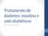 Tratamento de diabetes: insulina e anti-diabéticos. Profa. Dra. Fernanda Datti