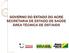 GOVERNO DO ESTADO DO ACRE SECRETARIA DE ESTADO DE SAÚDE ÁREA TÉCNICA DE DST/AIDS