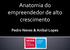 Anatomia do empreendedor de alto crescimento. Pedro Neves & Aníbal Lopes