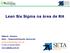 Lean Six Sigma na área de RH. Alberto Pezeiro Seta Desenvolvimento Gerencial pezeiro@setadg.com.br F.+55.11.8110-0026 www.setadg.com.