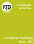 Normatização de Métricas. 4. Influence Marketing Score - IMS