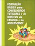 Módulo I Os fundamentos dos Direitos Humanos da criança e do adolescente: as bases éticas e políticas do Estatuto da Criança e do Adolescente