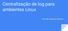 Centralização de log para ambientes Linux. Prof. Me. Maurício Severich
