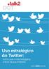 Uso estratégico do Twitter: como usar o microblogging a favor da sua empresa. www.talk2.com.br
