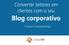 Converter leitores em clientes com o seu blog corporativo Pagina 2. O que é o Blog Corporativo e por que você deve usá-lo?