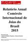 Relatório Anual Comércio Internacional de Joias do Brasil 2015