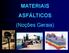 MATERIAIS ASFÁLTICOS (Noções Gerais)